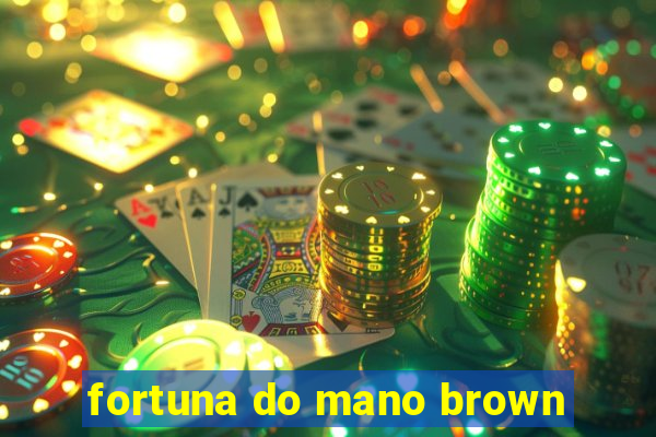 fortuna do mano brown